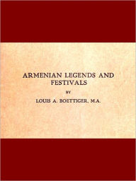 Title: Armenian Legends and Festivals, Author: Louis A. Boettiger