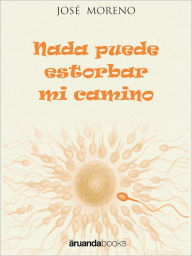 Title: Nada puede estorbar mi camino, Author: Jose Moreno