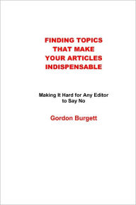 Title: Finding Topics That Make Your Articles Indispensable, Author: Gordon Burgett