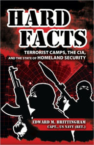 Title: Hard Facts: Terrorist Camps, the CIA, and the State of Homeland Security, Author: Edward M. Brittingham