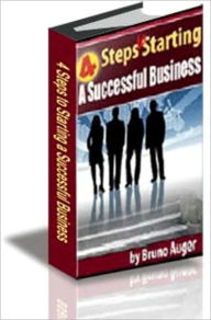 Title: 4 Steps To Starting A Successful Business, Author: Bruno Auger