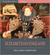 Title: Elizabethan England: From “A Description of England” (Illustrated), Author: William Harrison