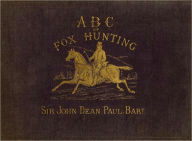 Title: A B C of Fox Hunting, Author: Sir John Dean Paul Bart