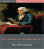 The Autobiography of Benjamin Franklin (Illustrated)