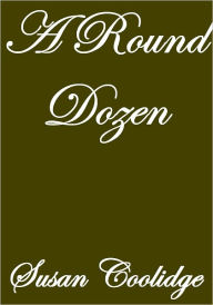 Title: A Round Dozen, Author: Susan Coolidge