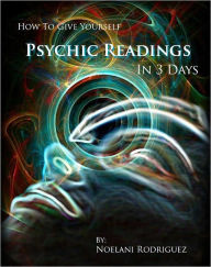 Title: How To Give Yourself Psychic Readings In 3 Days, Author: Noelani Rodriguez