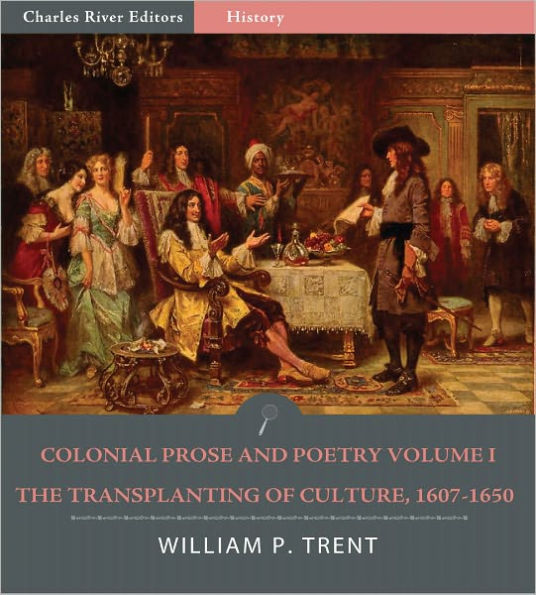 Colonial Prose and Poetry Volume I: The Transplanting of Culture, 1607–1650 (Illustrated)