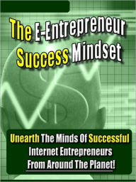 Title: The E-Entrepreneur Success Mindset: Unearth The Minds Of Successful Internet Entrepreneurs From Around The Planet!, Author: BDP