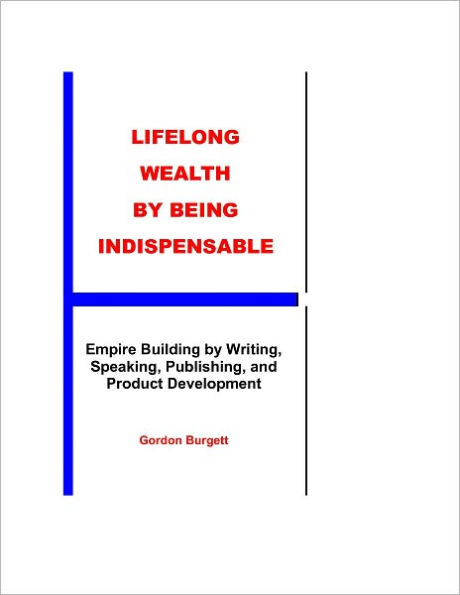 Lifelong Wealth by Being Indispensable