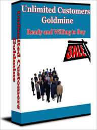 Title: Unlimited Customers Goldmine: Ready and Willing to Buy!, Author: BDP