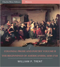 Title: Colonial Prose and Poetry Volume II: The Beginnings of Americanism, 1650–1710 (Illustrated), Author: William Penn