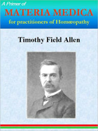 Title: A Primer of Materia Medica for practitioners of Homœopathy, Author: Timothy Field Allen