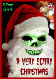 Title: A Very Scary Christmas (They're Coming For You), Author: O. Penn-Coughin
