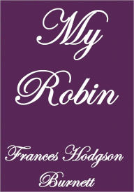 Title: MY ROBIN, Author: Frances Hodgson Burnett