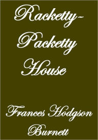 Title: RACKETTY-PACKETTY HOUSE, Author: Frances Hodgson Burnett