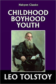 Title: Childhood, Boyhood, and Youth by Leo Tolstoy, Author: Leo Tolstoy