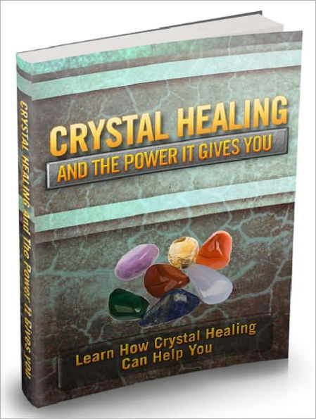 Crystal Healing And The Power It Gives You - Learn How Crystal Healing Can Help You