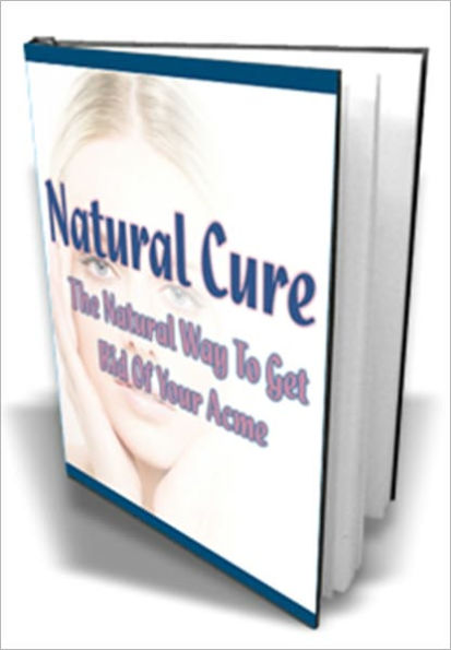 Natural Cure - The Natural Way To Get Rid Of Your Acne
