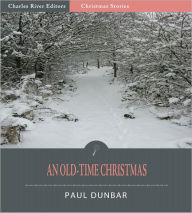 Title: An Old-Time Christmas (Illustrated), Author: Paul Dunbar