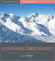 Title: A Chaparral Christmas Gift (Illustrated), Author: O. Henry