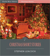 Title: Christmas Short Stories (Illustrated), Author: Stephen Leacock