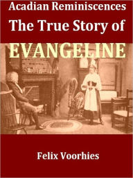 Title: Acadian Reminiscences, The True Story of Evangeline [Illustrated], Author: Felix Voorhies