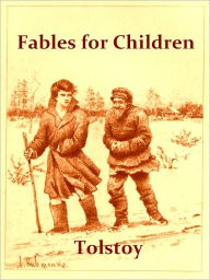 Title: Fables for Children; Stories for Children; Natural Science Stories; Popular Education; Decembrists; Moral Tales [Illustrated], Author: Leo Tolstoy