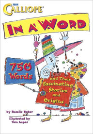 Title: In A Word: 750 Words and Their Fascinating Stories and Origins, Author: Rosalie Baker