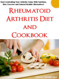 Title: Rheumatoid Arthritis Diet And Cookbook, Author: Joshua Goldberger