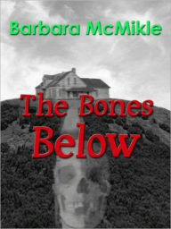 Title: The Bones Below, Author: Barbara McMikle