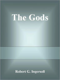 Title: The Gods, Author: Robert G. Ingersoll