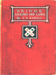 Title: Bridge Axioms and Laws [Illustrated], Author: J. B. Elwell