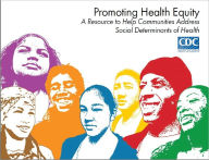 Title: Promoting Health Equity: A Resource to Help Communities Address Social Determinants of Health, Author: Laura K. Brennan Ramirez