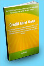 Credit Card Debt; Learn How You Can Manage Or Eliminate Your Credit Card Debt With This Guide On Debt Statistics, Debt Counseling, Debt Consolidation, Debt Reduction, And Credit Card Debt Prevention