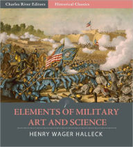 Title: Elements of Military Art and Science (Illustrated), Author: Henry Wager Halleck