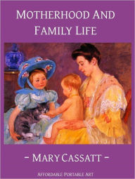 Title: Motherhood and Family Life (Illustrated), Author: Mary Cassatt