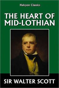 Title: The Heart of Mid-Lothian by Sir Walter Scott, Author: Sir Walter Scott