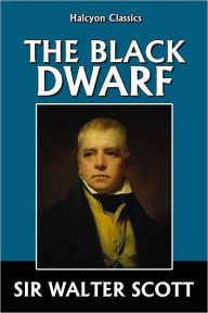 Title: The Black Dwarf by Sir Walter Scott, Author: Sir Walter Scott