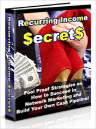 Title: Recurring Income Secrets - Fool Proof Strategies On How to Succeed in Network Marketing and Build Your Own Cash Pipeline (Just Listed), Author: Joye Bridal