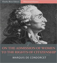 Title: On the Admission of Women to the Rights of Citizenship, Author: Marie-Jean-Antoine-Nicolas Caritat