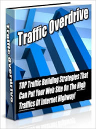 Title: Traffic Overdrive - TOP Traffic Building Strategies That Can Put Your Web Site On The High Traffics Of Internet Highway (Just Listed), Author: Joye Bridal