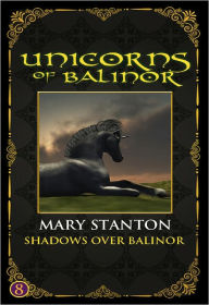 Title: Unicorns of Balinor: Shadows Over Balinor (Book Eight), Author: Mary Stanton
