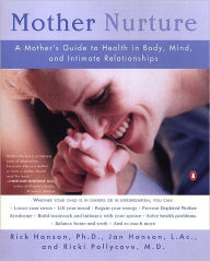 Title: Mother Nurture: A Mother's Guide to Health in Body, Mind, and Intimate Relationships, Author: Rick Hanson PhD
