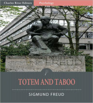 Title: Totem and Taboo: Resemblances Between the Psychic Lives of Savages and Neurotics (Illustrated), Author: Sigmund Freud