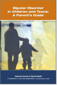 Title: Bipolar Disorder in Children and Teens: A Parent’s Guide, Author: National Institute of Mental Health