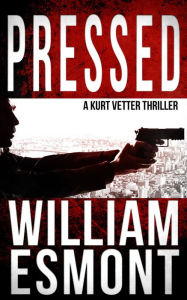 Title: Pressed: An International Spy Thriller, Author: William Esmont