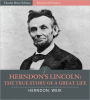 Herndon's Lincoln: The True Story of a Great Life: All Volumes (Illustrated)