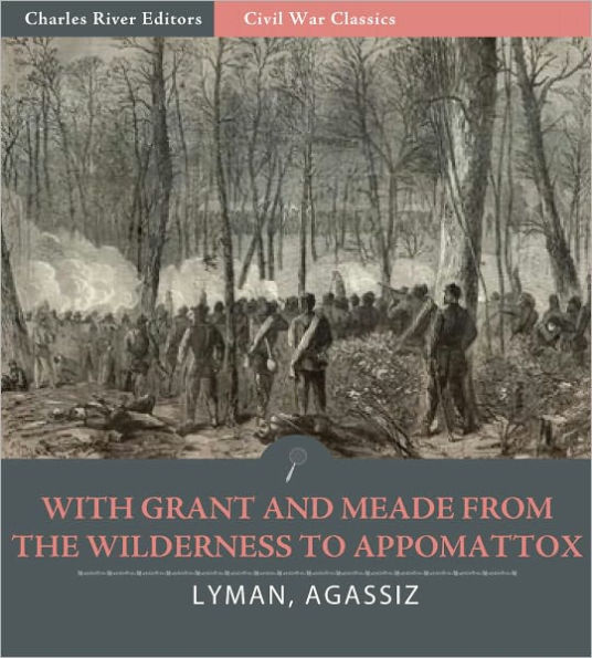 With Grant and Meade from the Wilderness to Appomattox (Illustrated)
