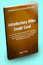 Introductory Offer Credit Card; Learn How To Reap The Benefits Of 0% Intro Rates For Your Credit Cards So You Can Reduce Credit Card Debt Through Balance Transfers And Find The Best Credit Card