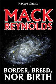 Title: Border, Breed, nor Birth by Mack Reynolds, Author: Mack Reynolds